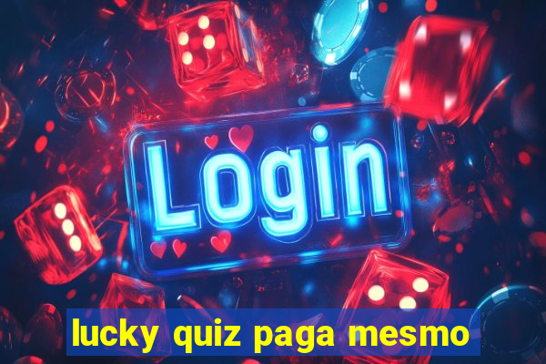 lucky quiz paga mesmo